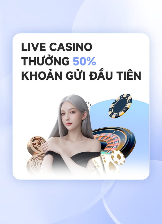 Live casino thưởng nạp đầu 50%